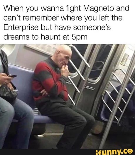 When you wanna fight Magneto and
can't remember where you left the
Enterprise but have someone's
dreams to haunt at 5pm