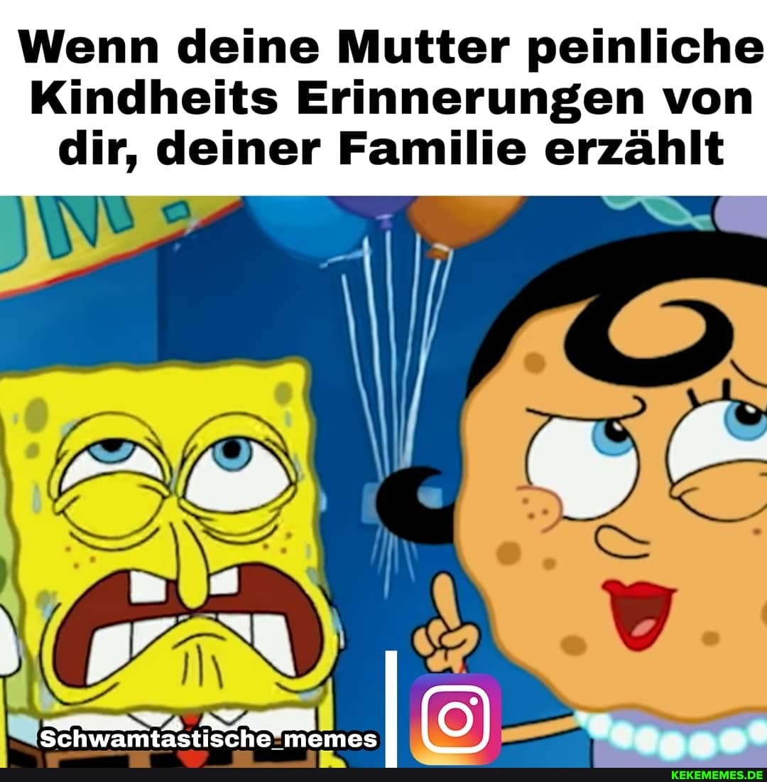 Wenn deine Mutter peinliche
Kindheits Erinnerungen von dir, deiner Familie erzählt
IN