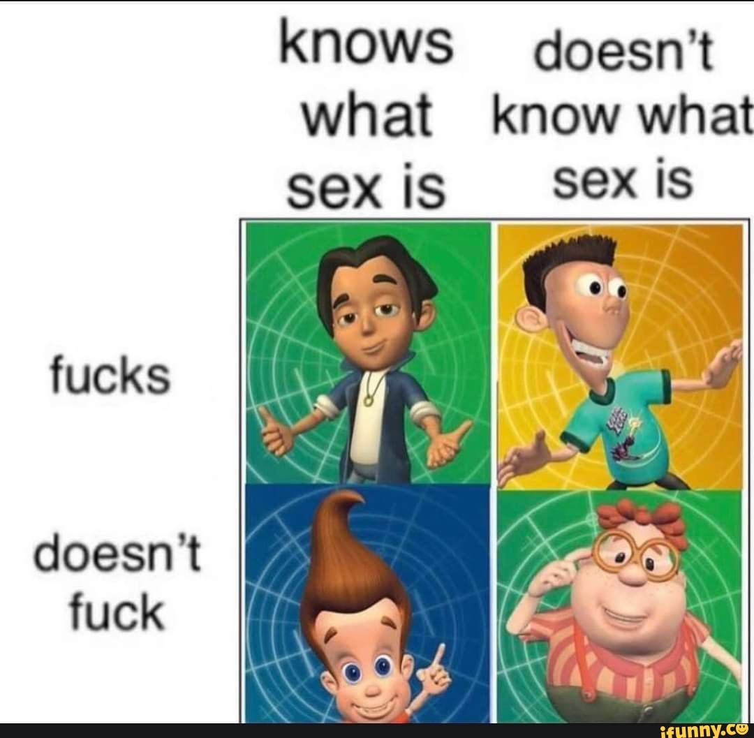 knows doesn't what know what sex is sex is
fucks
doesn't fuck