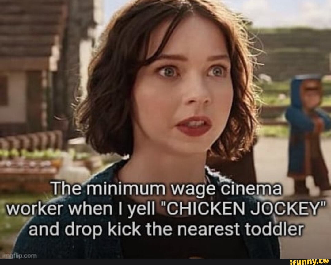 The Minimum Wage Cinema Worker When I Yell CHICKEN JOCKEY And Drop the-minimum-wage-cinema-worker-when-i-yell-chicken-jockey-and-drop