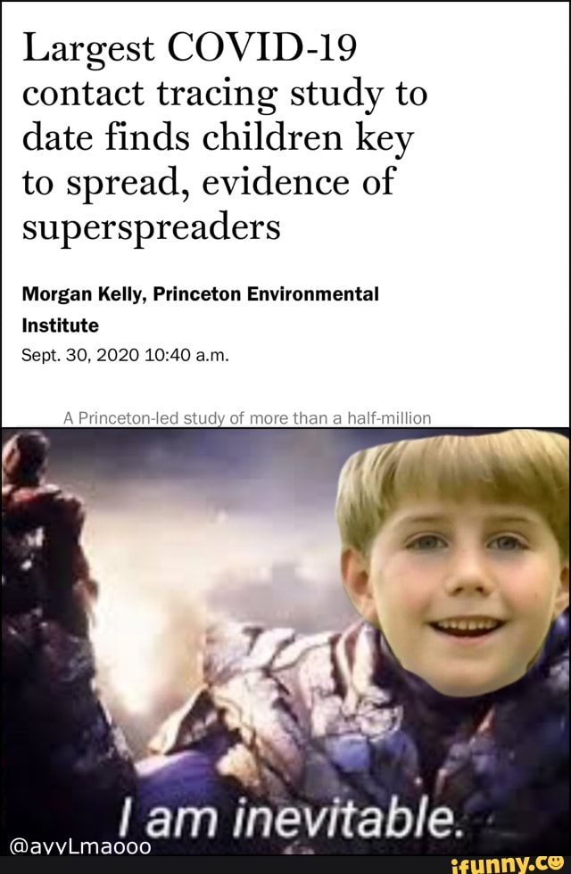 Largest COVID-19 contact tracing study to date finds children key to spread, evidence of superspreaders
Morgan Kelly, Princeton Environmental
Institute
Sept. 30, 2020 a.m.
A Princeton-led study of more than a half-million
am inevitable.
