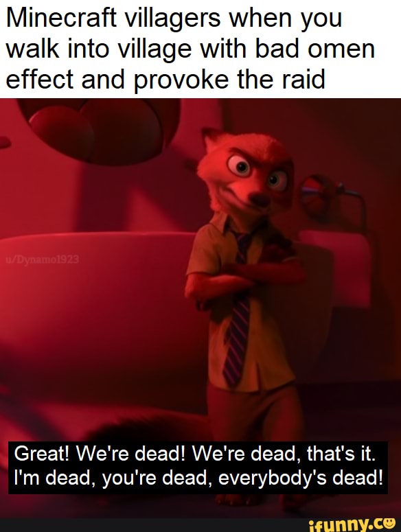 Minecraft Villagers When You Walk Into Village With Bad Omen Effect And Provoke The Raid Great We Re Dead We Re Dead That S It I M Dead You Re Dead Everybody S Dead