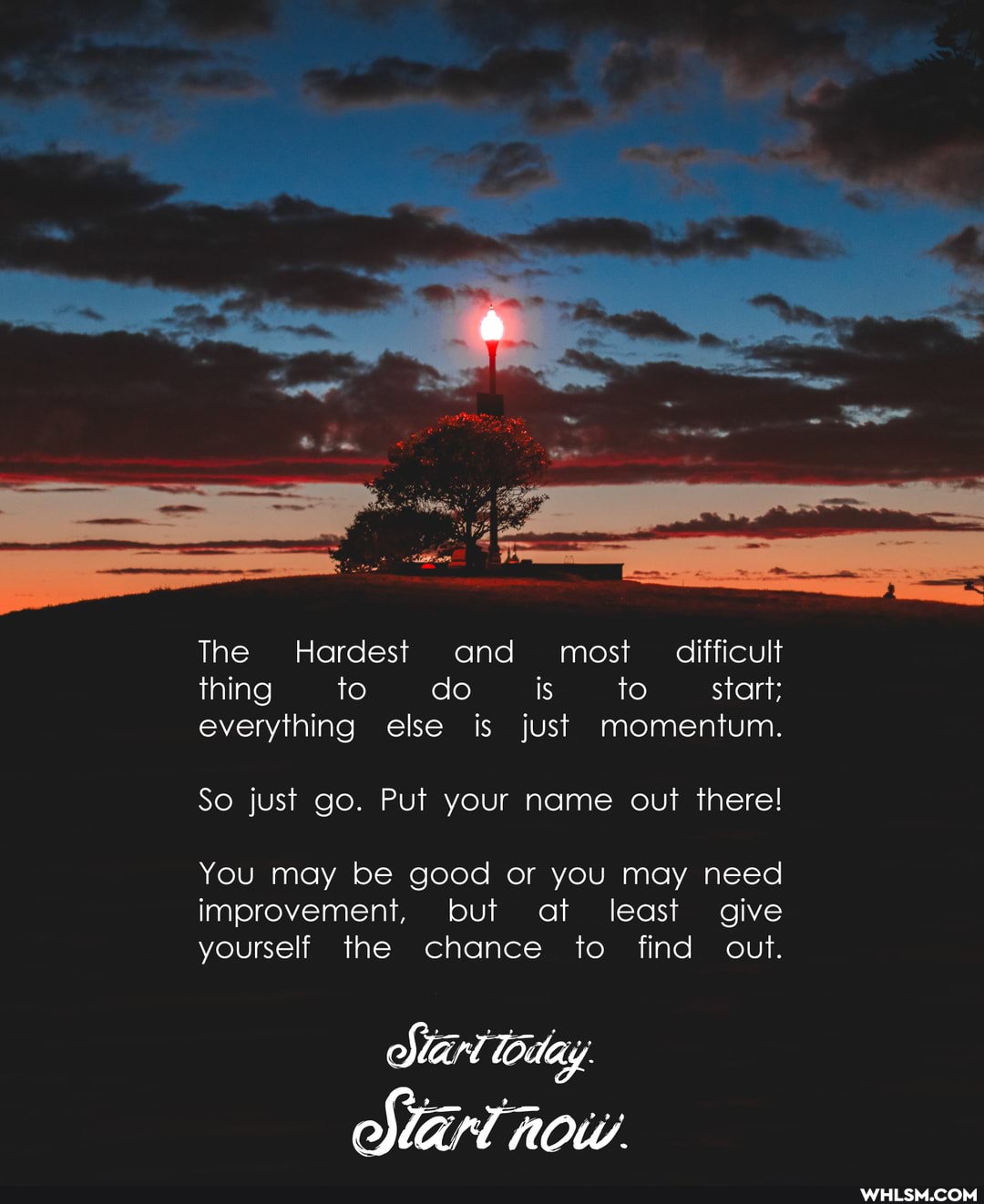 The Hardest and most difficult thing to do is to start; everything else is just momentum.
So just go. Put your name out there!
You may be good or you may need
improvement, but at least give yourself the chance to find out.
MET now.