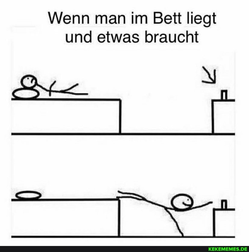 Wenn man im Bett liegt und etwas braucht
TT NT