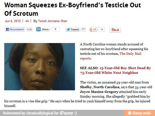 Woman Squeezes Ex Boyfriends Testicle Out Of Scrotum Jun 62012 I 44 I By Tenel Jermaine Stan 1760