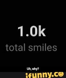 total smiles - Uh, why?