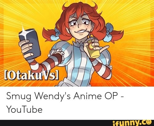 Smug Wendy S Anime Op Youtube