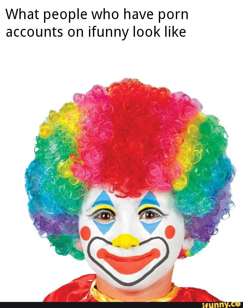What people who have porn accounts on ifunny look like - iFunny