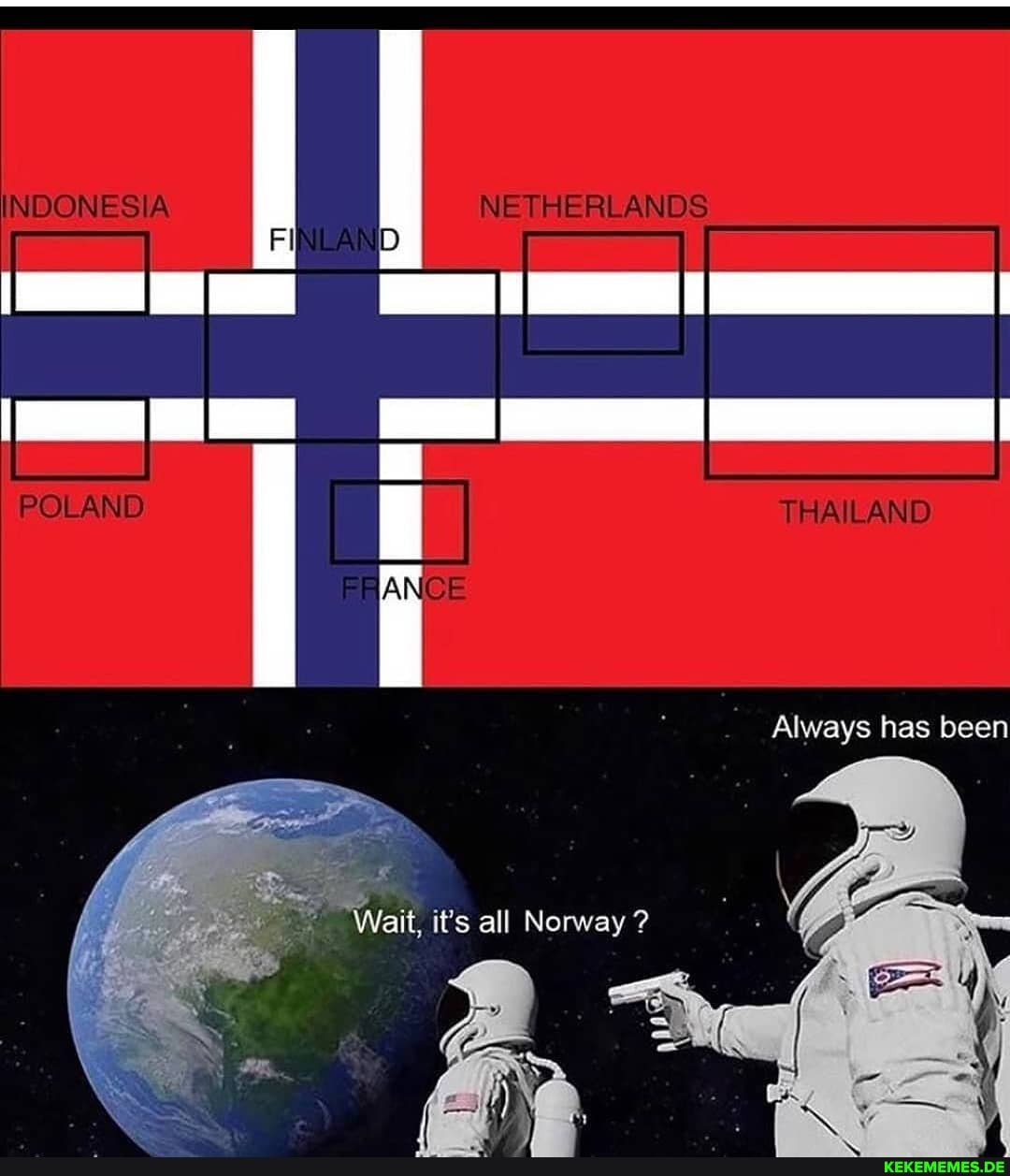 NDONES A NETHER ANDS
POLAND THA LAND AN
Always has been
Sa
"Wait, ts all Norway?