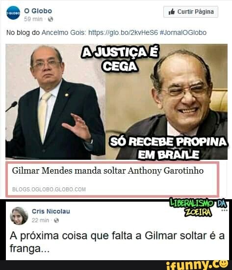 e O Globo tb Curtir Página
3
A próxima coisa que falta a Gilmar soltar é a