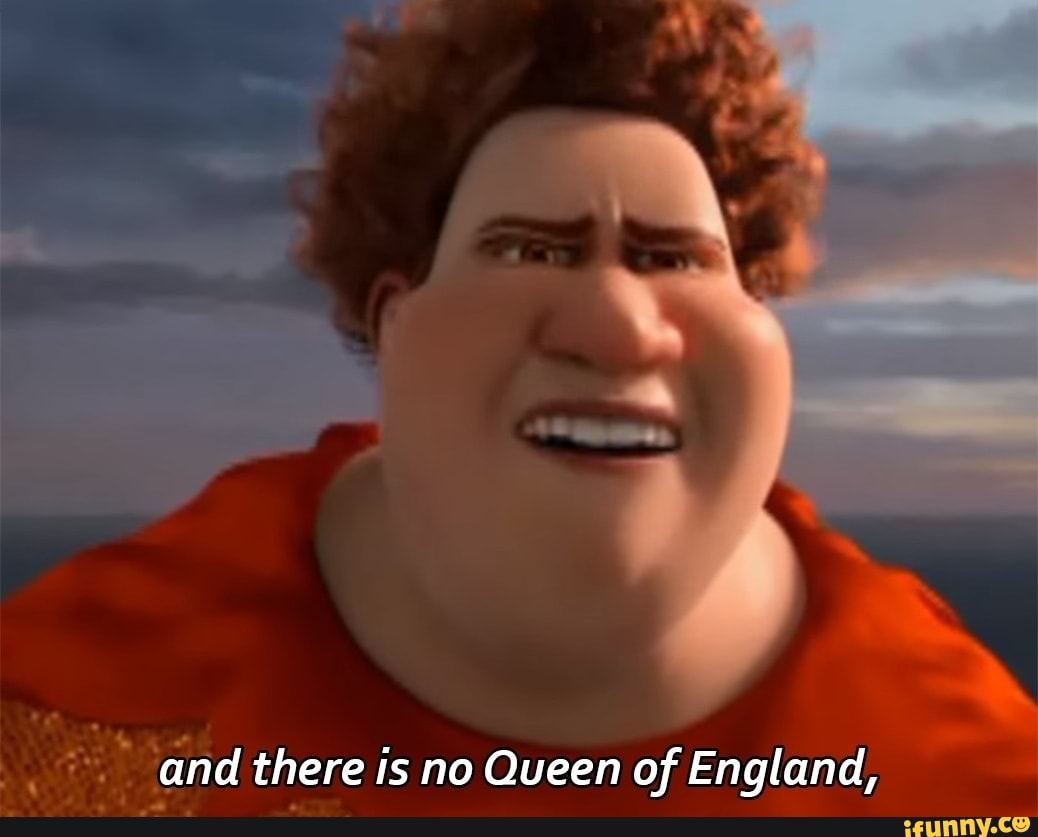 And there is no Queen of England, iFunny