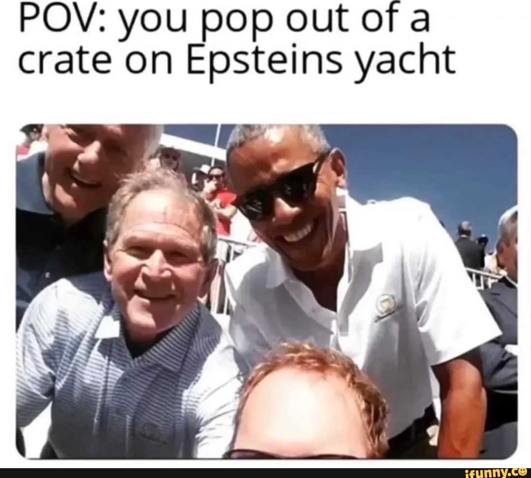 POV: you pop out of a crate on Epsteins yacht - iFunny