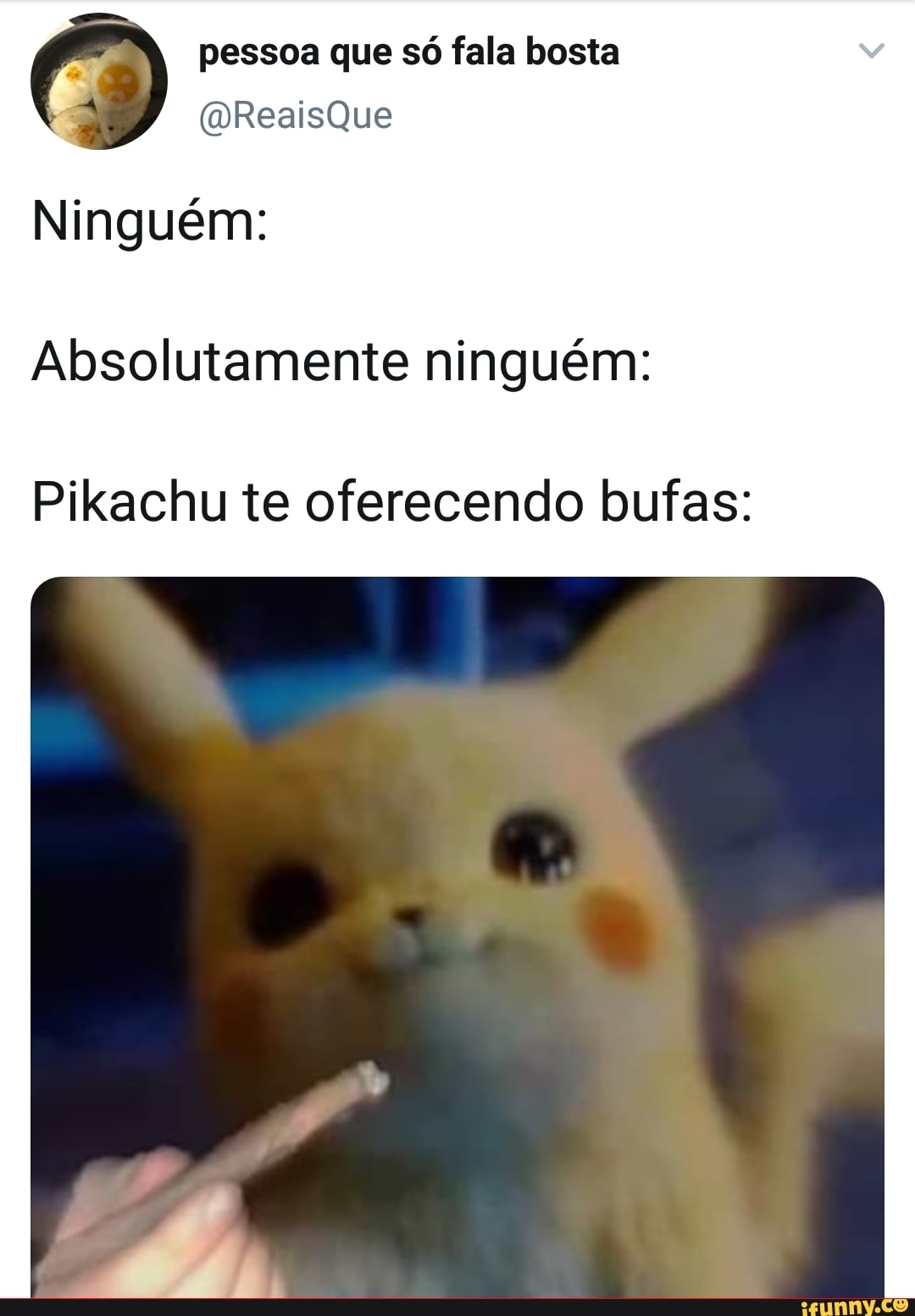 pessoa que só fala bosta
Ninguém:
Absolutamente ninguém:
Pikachu te oferecendo bufas: