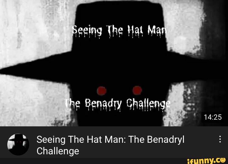 Seeing The Hat Man he Benadry Seeing The Hat Man: The Benadryl ...