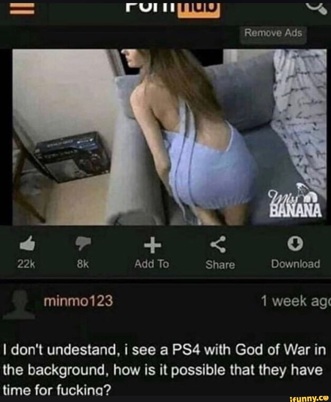 I don't undestand, i see a PS4 with God of War in
the background, how is it possible that they have
time for fuckina?
