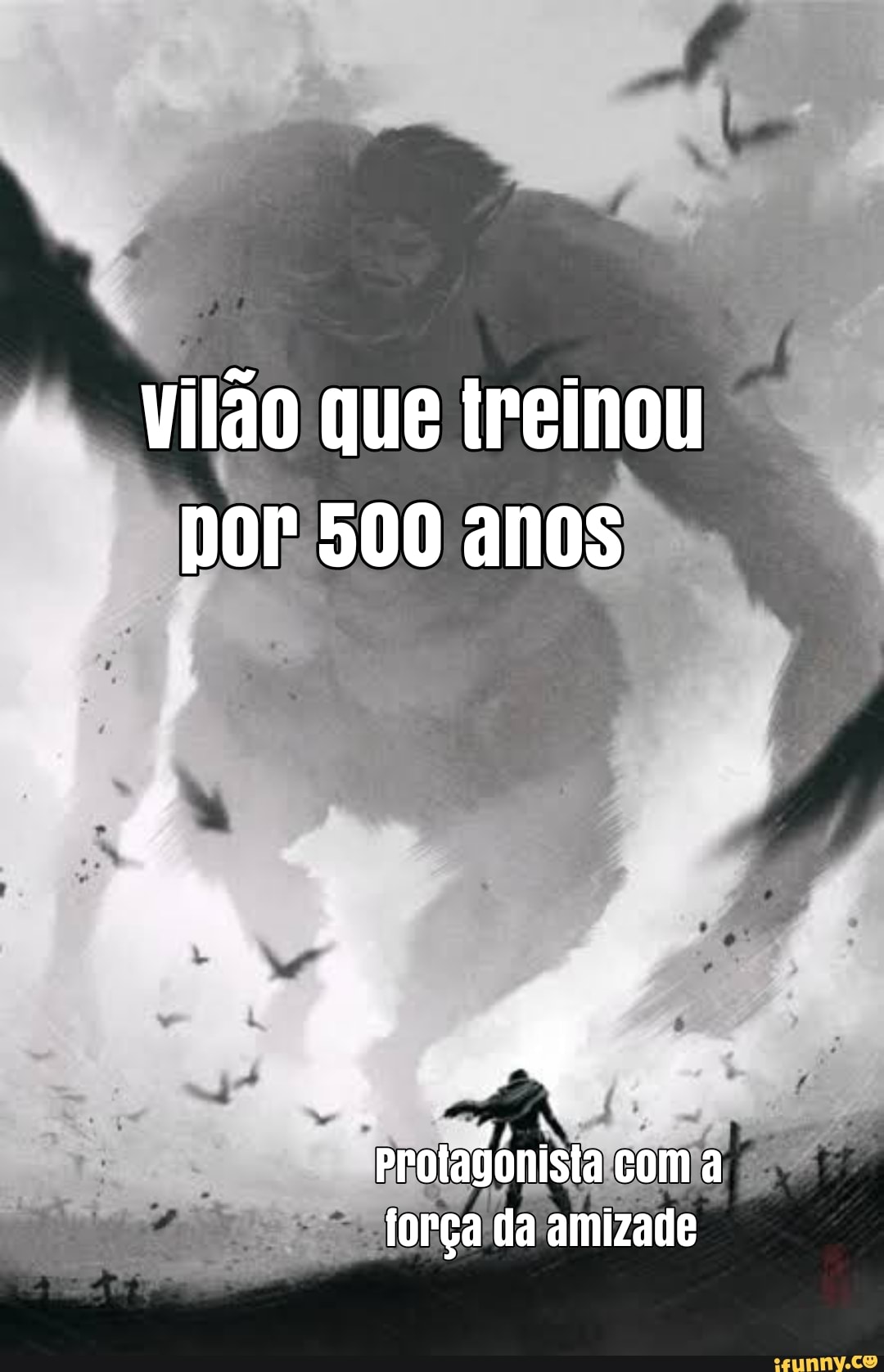 vilão que treinou por 500 anos
protagonista com a força da amizade