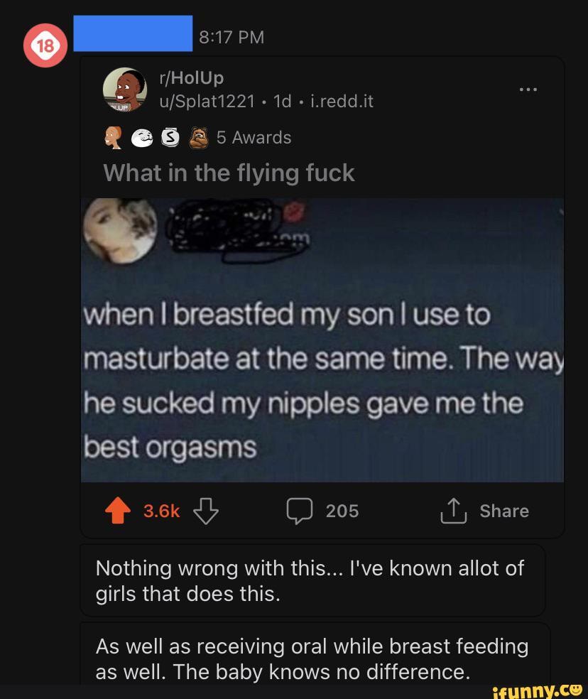 I.redd.it @ & Awards What in the flying fuck when I breastfed my son use