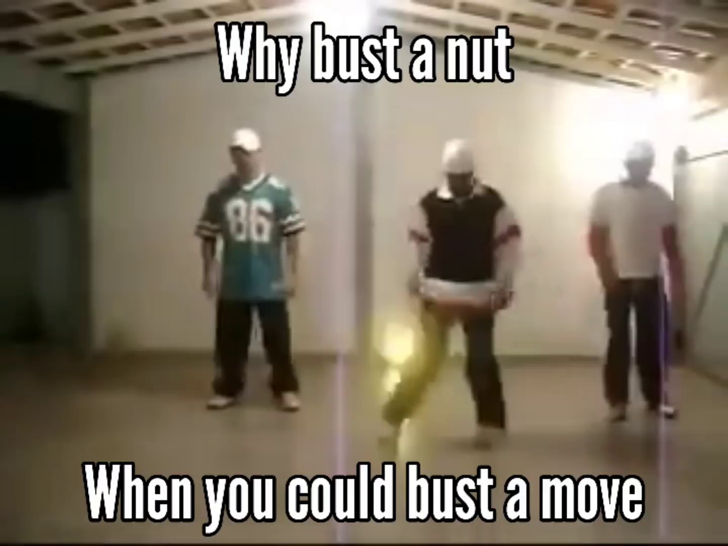 Why Bust a nut When you could bust a move - iFunny