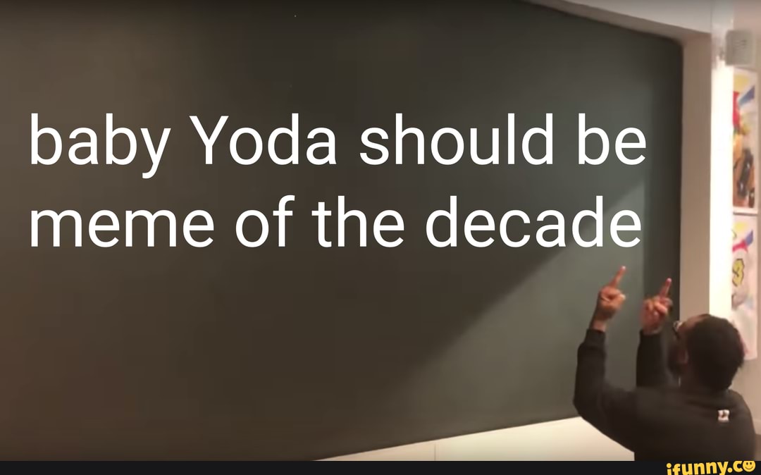 Baby Yoda should be meme of the decade I - iFunny