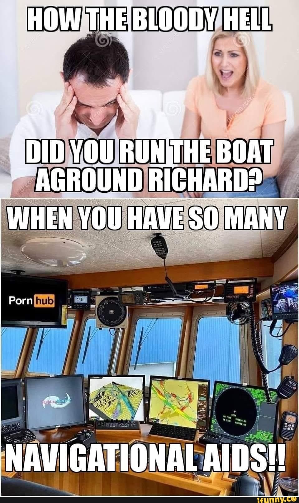 Aids Caption Porn - HOW THEBLOODY HELL DID YOU RUNITHE BOAT AGROUND RICHARD? WHEN YOU HAVE SO  MANY Porn NAVIGATIONAL AIDS! - iFunny Brazil