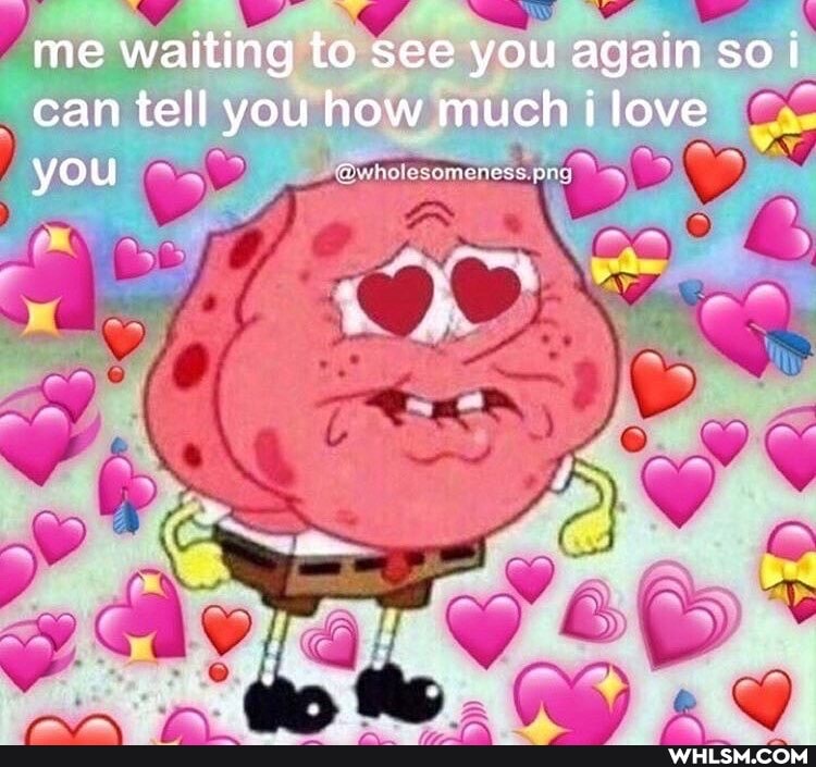 me waiting to see you again so i can tell you how much love you