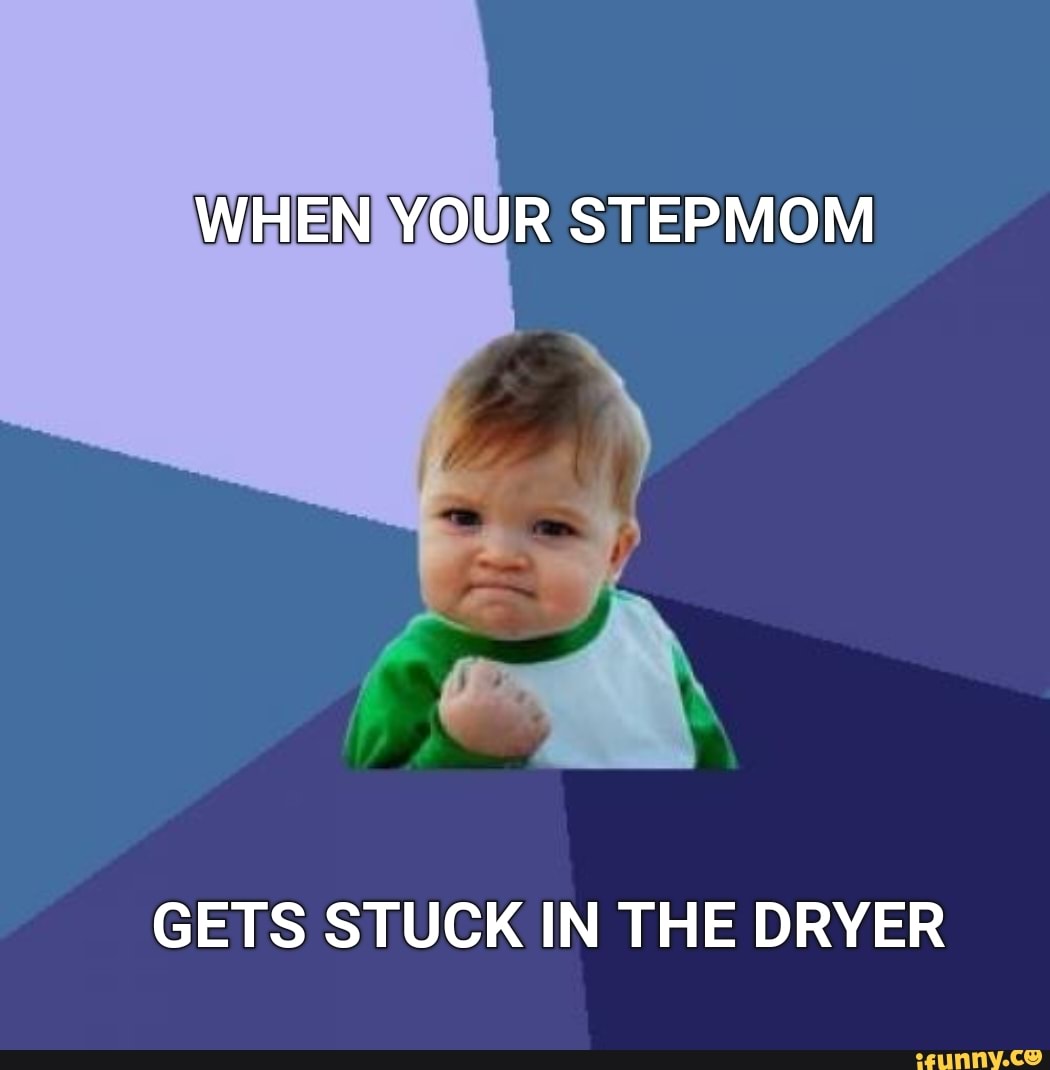 When Your Stepmom Gets Stuck In The Dryer Ifunny 7788