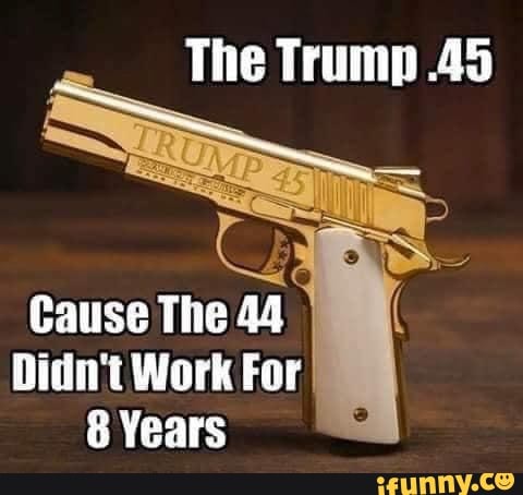 The Trump 45
SS
Cause The 44
Din Work For
Years