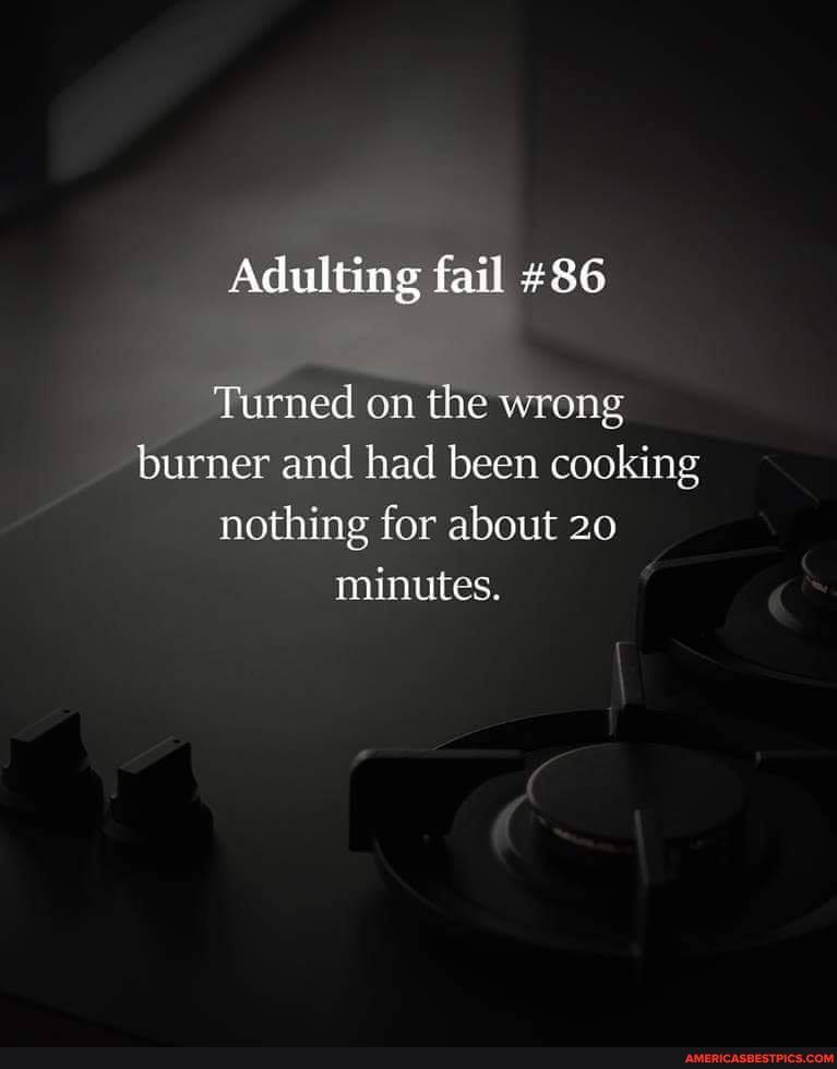 Turned on the wrong burner and had been cooking nothing for about 20 minutes.