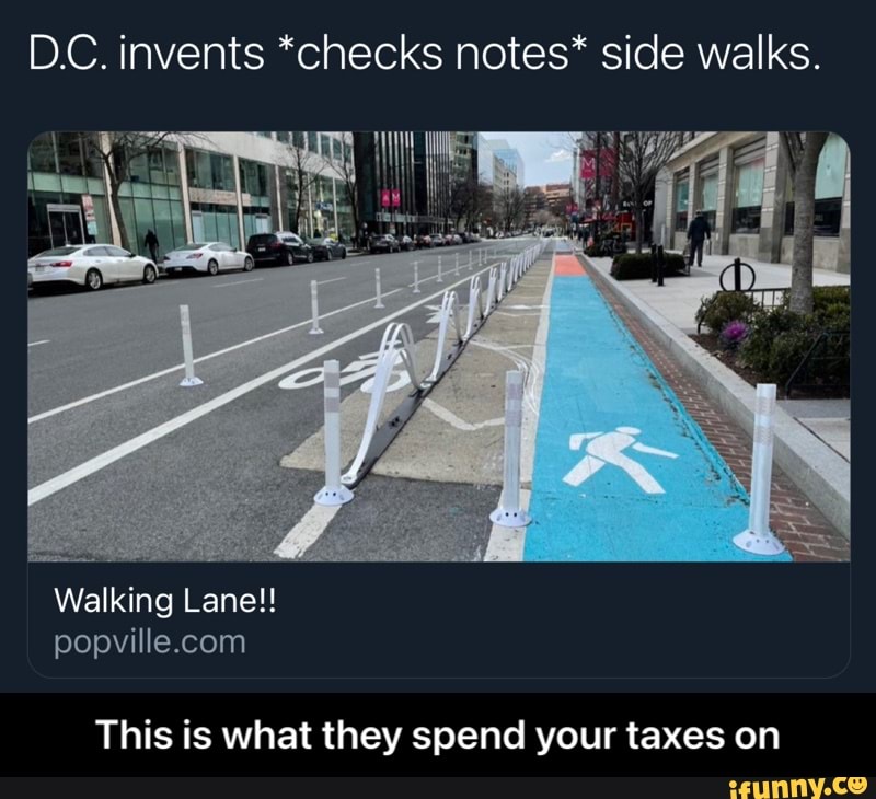 DC. invents *checks notes* side walks.
Walking Lane!!
This is what they spend your taxes on - This is what they spend your taxes on