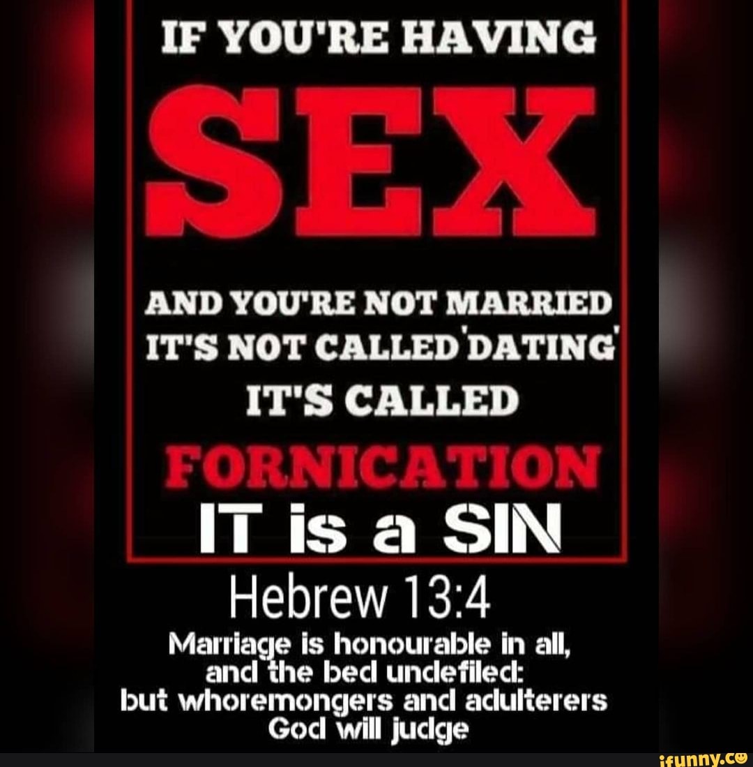 If You Re Having Sex And You Re Not Married It S Not Called Dating It S Called Fornication It Is
