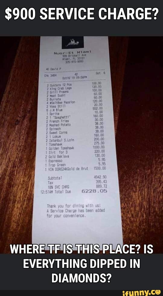 $900 SERVICE CHARGE?
WHERE TF IS THIS PLACE? IS EVERYTHING DIPPED IN DIAMONDS?