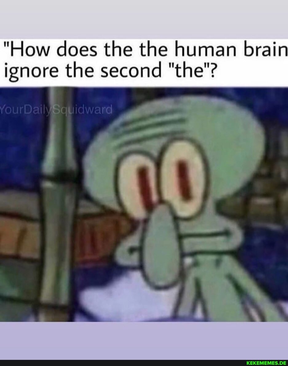 "How does the the human brain ignore the second "the"?
