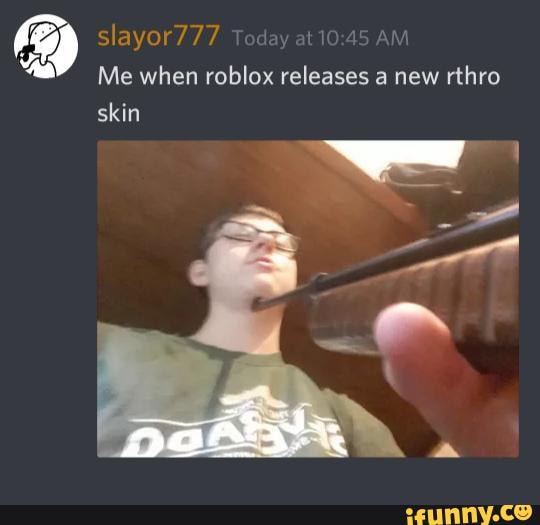 Slayor777 Me When Roblox Releases A New Rthro Skin Ifunny - roblox gun that works with rthro