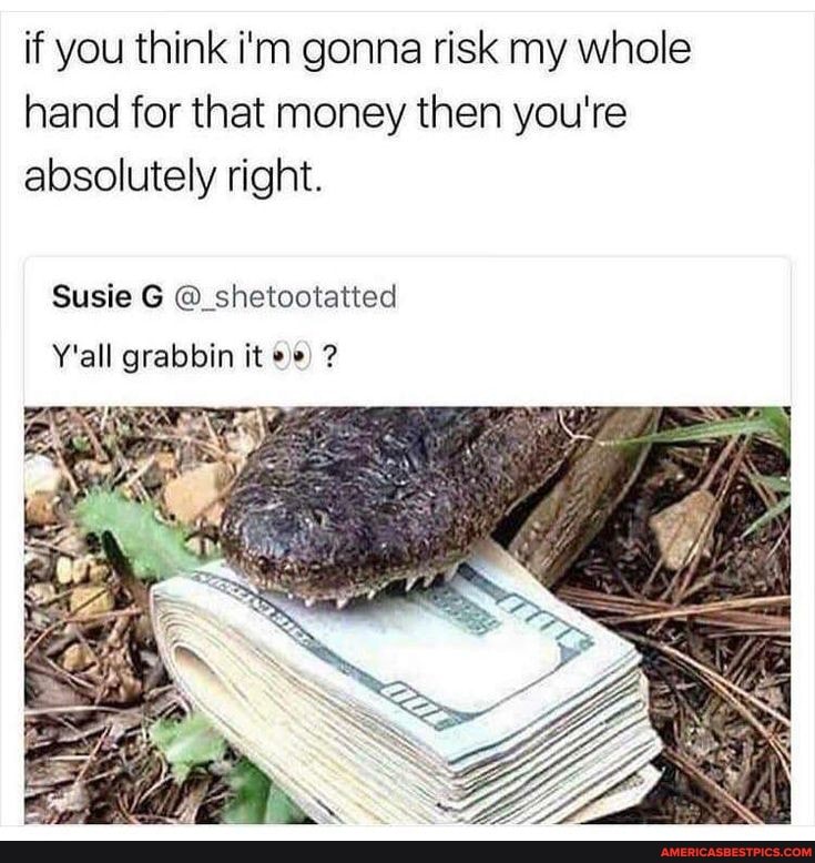 if you think i'm gonna risk my whole hand for that money then you're absolutely right.
Susie G @_shetootatted
Y'all grabbin it ?