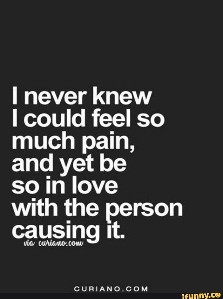 I never knew I could feel so much pain, and yet be so in love with the ...