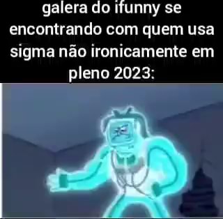 Acha que os Memes sigma Entende o meme devem ser levados e brinca sobre  ser a sério um sigma giga chad - iFunny Brazil