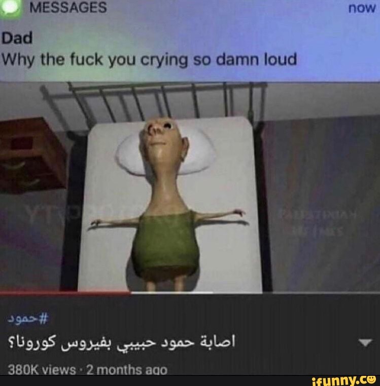 Dad Why The Fuck You Crying So Damn Loud 380k Views 2 Months Aqo Ifunny
