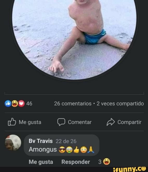 46 26 comentarios 2 veces compartido
Me gusta Comentar Compartir
Travis 22 de 26
Amongus TO SOA
Me gusta Responder 36