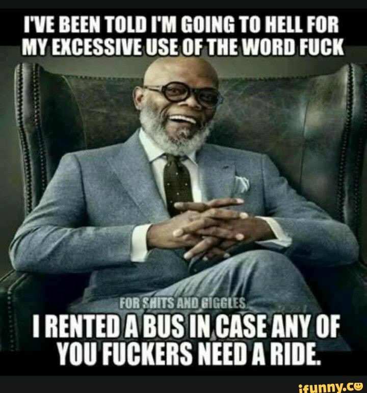 I Ve Been Told I M Going To Hell For My Excessive Use Of The Word Fuck For Saits And Rented A Bus In Case Any Of You Fuckers Need A Ride Seo Title