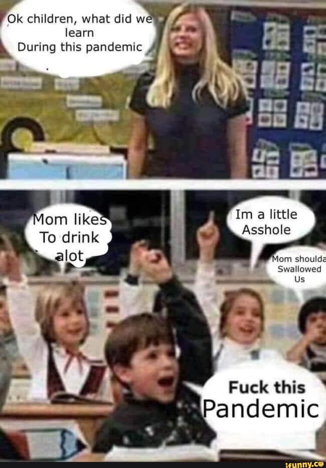 Ok children, what did wey
learn
During this pandemic