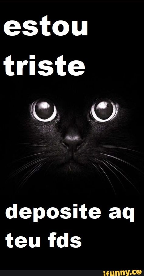 estou triste
4)
deposite aq teu fds