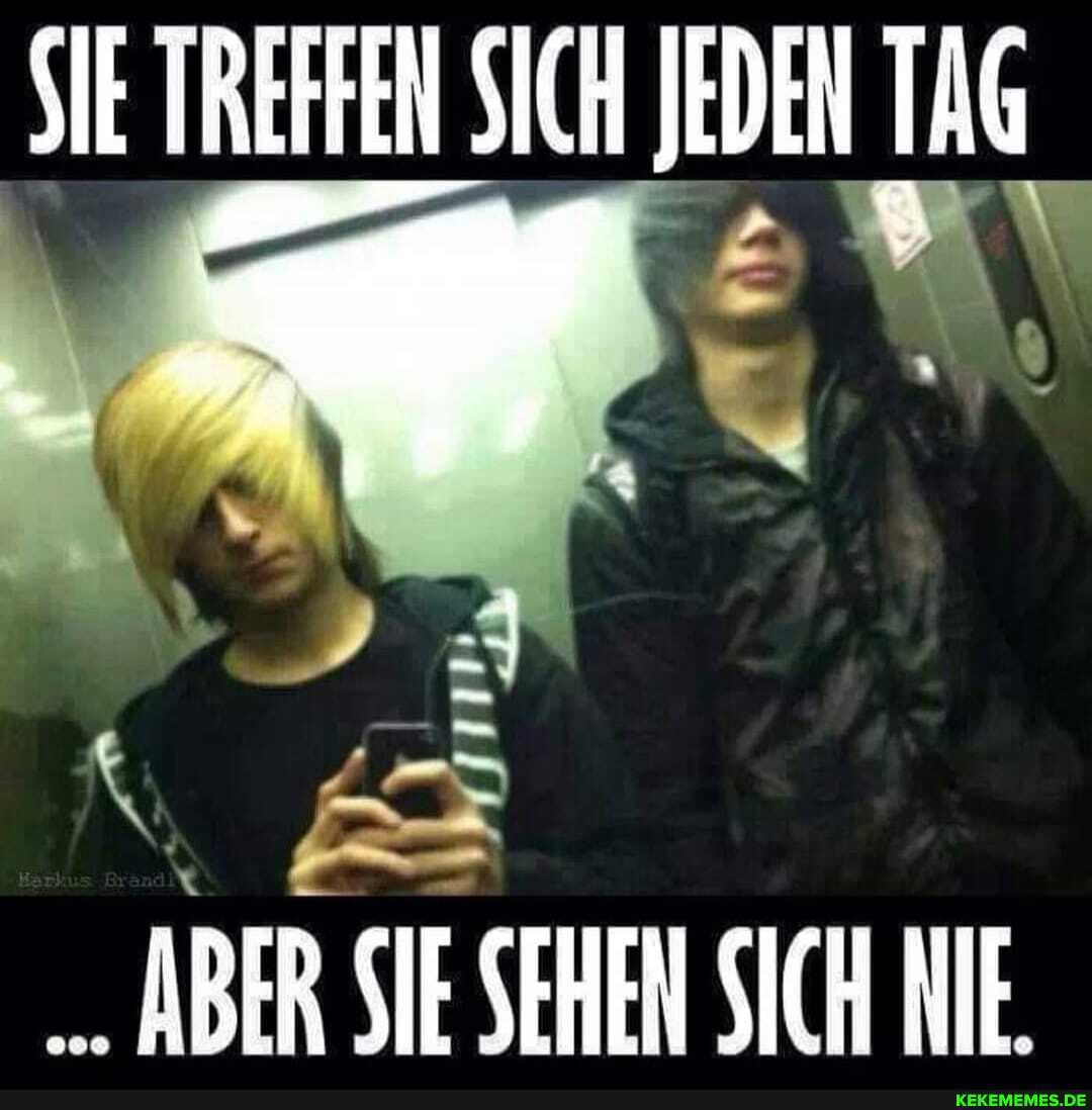 SIE TREFFEN SICH JEDEN TAG
ABER SIE SEHEN SICH NIE.