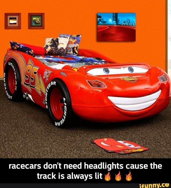 Racecars Don T Need Headlights Cause The Track Is Always Liti Racecars Don T Need Headlights Cause The Track Is Always Lit Ifunny