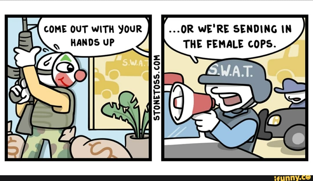COME our WITH your [...oR WE'RE SENDING IN HANDS THE FEMALE cOPS.
STONE TOSS. COM