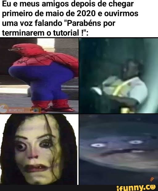 Eu e meus amigos depois de chegar primeiro de maio de 2020 e ouvirmos uma voz falando "Parabéns por terminarem o tutorial