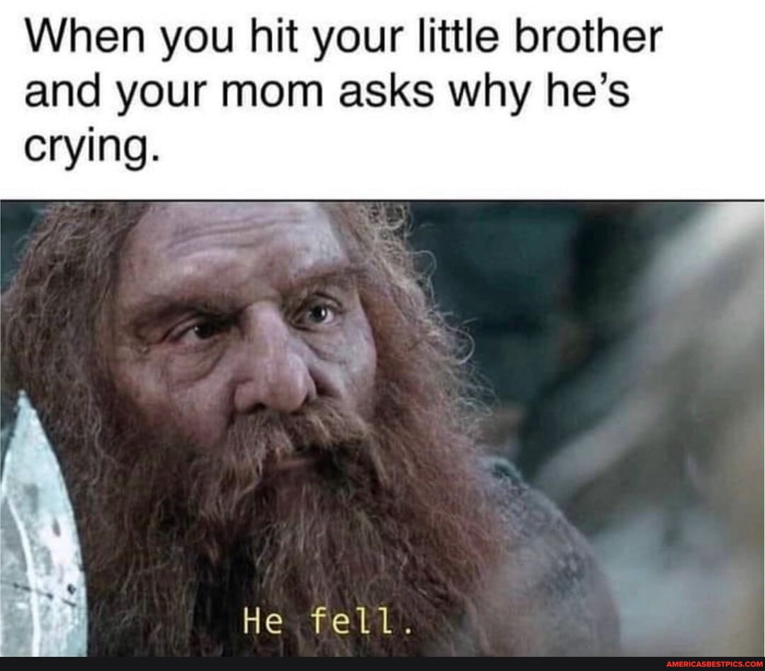 [@lotrhumour] - When you hit your little brother and your mom asks why ...