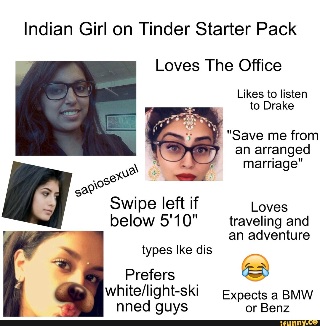 Indian Girl On Tinder Starter Pack Loves The Office Likes To Listen To Drake An Arranged