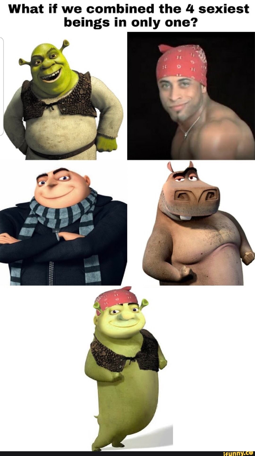 What if we combined the 4 sexiest
beings in only one?