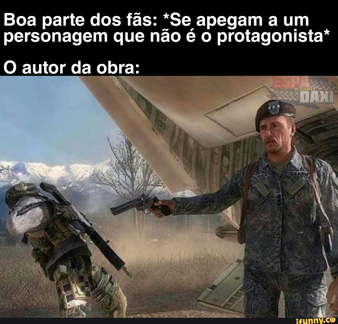 Boa parte dos fãs: *Se apegam a um personagem que não é o protagonista*
to
O autor da obra: