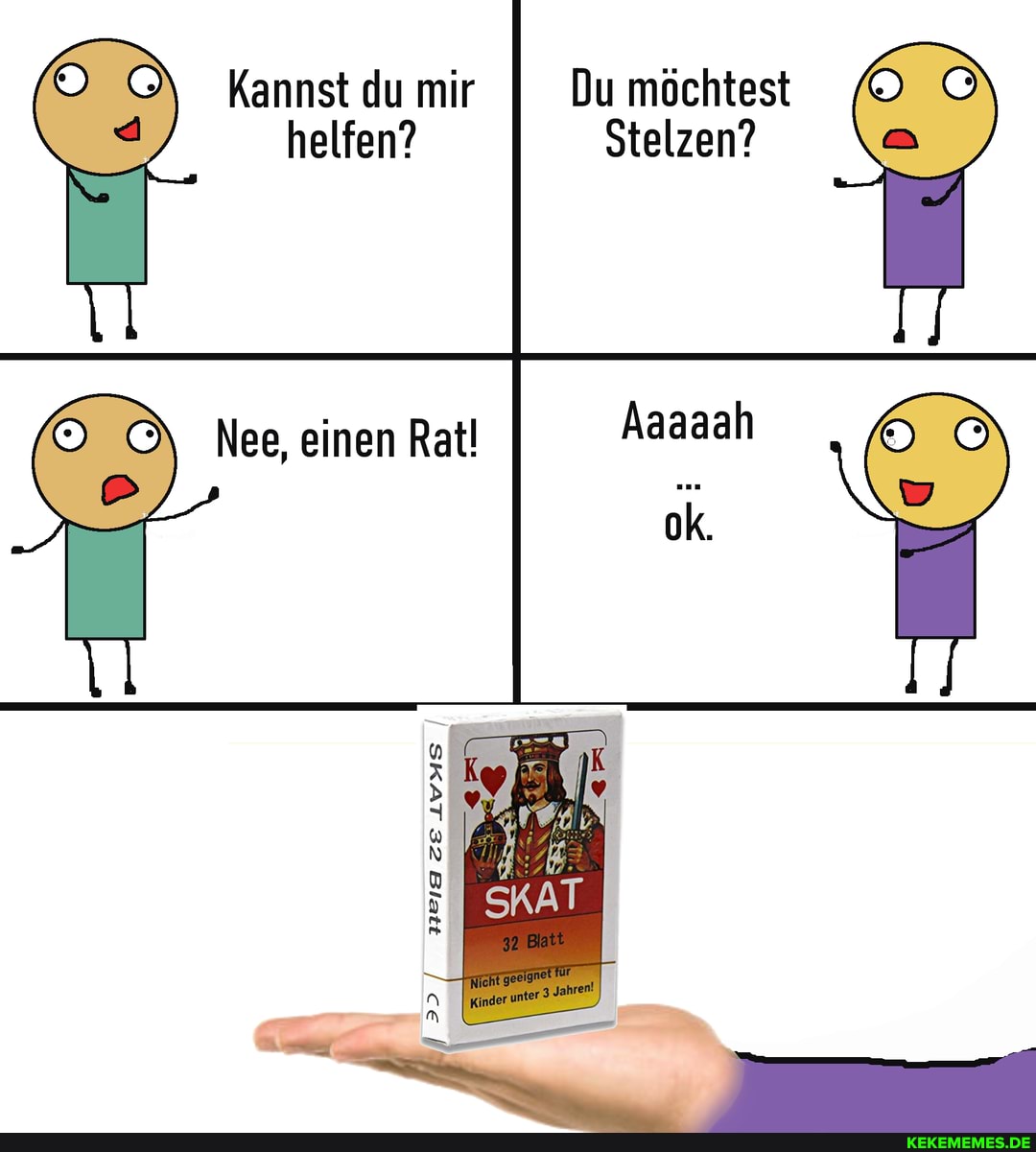 Kannst du mir II Du möchtest helfen? Stelzen?
Aaaaah
Nee, einen Rat!
ZELVMHS LVMS